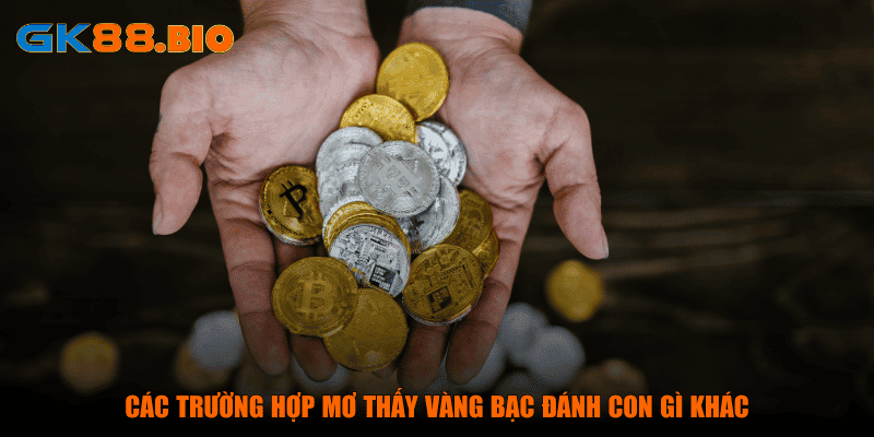 Các trường hợp mơ thấy vàng bạc đánh con gì khác