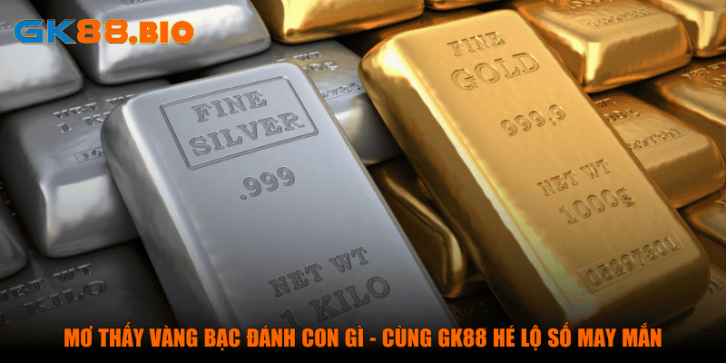 Mơ thấy vàng bạc đánh con gì