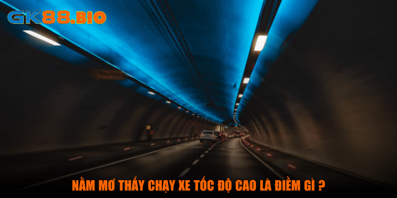 Nằm mơ thấy chạy xe tốc độ cao là điềm gì ?
