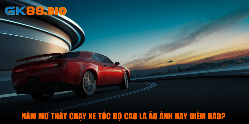 Nằm mơ thấy chạy xe tốc độ cao